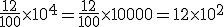 \frac{12}{100} \times   10^4 = \frac{12}{100} \times   10000 = 12 \times   10^2